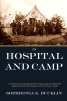 In Hospital and Camp: A Woman's Record of Thrilling Incidents Among the Wounded in the Late War 1519038992 Book Cover