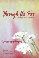 Through the Fire: A Caregiver's Journal B0B194P4CD Book Cover