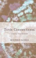 Toxic Connections: Freeing Your Demons B08YQM3RPC Book Cover