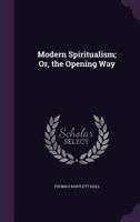 Modern Spiritualism Or, the Opening Way 1358898952 Book Cover