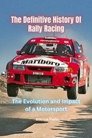 The Definitive History Of Rally Racing 1923355201 Book Cover