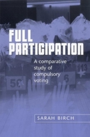 Full Participation: A Comparative Study of Compulsory Voting 0719077621 Book Cover