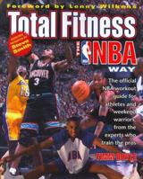 Total Fitness the NBA Way: The Official NBA Workout Guide for Athletes and Weekend Warriors, from the Experts Who Train the Pros 0061073032 Book Cover