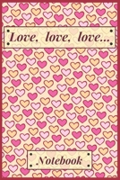 Love, love, love...: 6 x 9 notebook, for women and girls B084DD8WS6 Book Cover