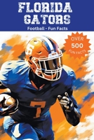 Florida Gators Football Fun Facts B0CJTBV6DP Book Cover