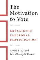 The Motivation to Vote: Explaining Electoral Participation 077486267X Book Cover