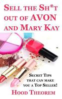 Sell the Sh*t Out of Avon and Mary Kay: Secret Tips That Can Make You a Top Seller! 1542711983 Book Cover