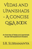 Vedas and Upanishads - A Concise Q&A Book: An Overview of Vedas and Upanishads via over 500 Questions & Answers B0FG7CZCNG Book Cover