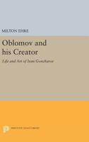 Oblomov and His Creator: The Life and Art of Ivan Goncharov (Studies of the Russian Institute) 0691618755 Book Cover