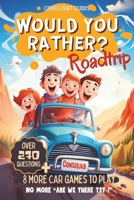 Would You Rather Game Book for Kids: 6-12 Years old, Road Trip Edition, Silly Scenarios and Challenging Choices for Children and Family B0CRPG2W95 Book Cover
