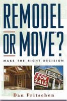 Remodel or Move?: Make the Right Decision 1933007699 Book Cover