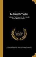 La Prise de Toulon: Tableau Patriotique En Un Acte, En Prose, Ml d'Ariettes... 0341316636 Book Cover