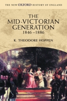 The Mid-Victorian Generation 1846-1886 (New Oxford History of England) 019873199X Book Cover