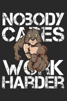 Nobody Cares Work Harder: Funny Workout Notebook for any bodybuilding and fitness enthusiast. DIY Gym Motivational Quotes Inspiration Planner Exercise Diary Note Book - 120 Lined Pages 1673967701 Book Cover