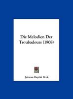 Die Melodien Der Troubadours (1908) 1161112502 Book Cover