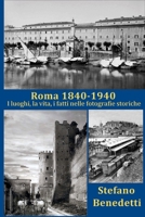 Roma 1840 - 1940: I luoghi, la vita, i fatti nelle fotografie storiche (Fotografie storiche dell'Italia) B097XH57JC Book Cover