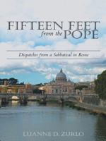 Fifteen Feet from the Pope: Dispatches from a Sabbatical in Rome 1480811289 Book Cover