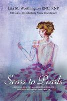 Scars to Pearls: A Medical Healing and Spiritual Journey Through the Phases of Malignant Melanoma Stage IIIA Skin Cancer with Micro-Metastasis. 1595558284 Book Cover