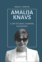 Amalija Knavs: A Life of Grace, Warmth, and Dignity B0CS5HRG67 Book Cover
