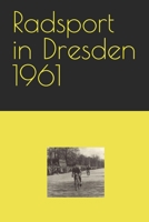 Radsport in Dresden 1961 B0BW2SL4F4 Book Cover