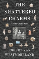 The Shattered Charms: A Foster Childs Story B0F6D8HD4Q Book Cover