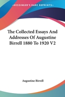 The Collected Essays And Addresses Of Augustine Birrell 1880 To 1920 V2 1419184962 Book Cover