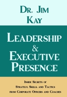 Leadership & Executive Presence: Inside Secrets of Strategy, Skills, and Tactics from Corporate Officers and Coaches B08GV9NF6C Book Cover