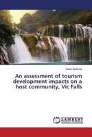 An assessment of tourism development impacts on a host community, Vic Falls 3659826197 Book Cover