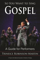 So You Want to Sing Gospel: A Guide for Performers 1442239204 Book Cover