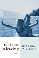 The Hope in Leaving: A Memoir 1609806727 Book Cover