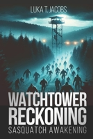 Watchtower Reckoning: Sasquatch Awakening 1763781003 Book Cover