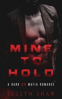 Mine to Hold: A Dark MM Mafia Romance Novella B0CJLLS7LL Book Cover