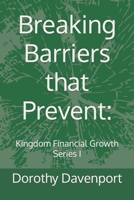 Breaking Barriers that Prevent: Kingdom Financial Growth Series I B0BS8SNVRF Book Cover