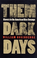 Them Dark Days: Slavery in the American Rice Swamps 0820322105 Book Cover