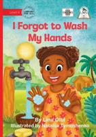 I Forgot to Wash My Hands 1923485628 Book Cover