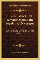 The Republic Of El Salvador Against The Republic Of Nicaragua: Opinion And Decision Of The Court 0530640287 Book Cover