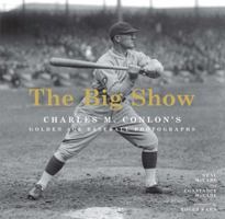The Big Show: Charles M. Conlon's Golden Age Baseball Photographs 1419700693 Book Cover