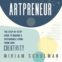 Artpreneur: The Step-By-Step Guide to Making a Sustainable Living from Your Creativity B0C76BFVD3 Book Cover