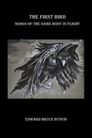 The First Bird: Songs of the Dark Body in Flight 1945473371 Book Cover