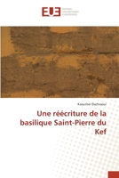 Une réécriture de la basilique Saint-Pierre du Kef 6202284366 Book Cover