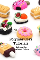 Polymer Clay Tutorials: Polymer Clay Crafts and Projects: Crafts for Kids B096M1KYVC Book Cover