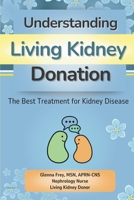 Understanding Living Kidney Donation: The Best Treatment for Kidney Disease B0DWMNHR4G Book Cover