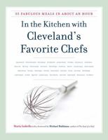 In the Kitchen with Cleveland's Favorite Chefs: 35 Fabulous Meals in about an Hour 1606351257 Book Cover