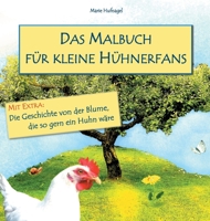 Das Malbuch f?r kleine H?hnerfans: Extra: Die Geschichte von der Blume, die so gern ein Huhn w?re 3746964350 Book Cover