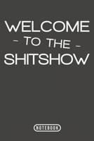 Welcome To The Shitshow: Notebook 120 Lined Pages 6 x 9 1096399458 Book Cover