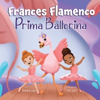 Frances Flamenco Prima Ballerina: Un libro ilustrado para niños sobre la danza, la amistad y la bondad para niños de 4 a 8 años 1962262030 Book Cover