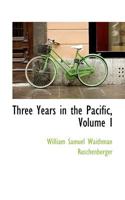 Three Years in the Pacific, Volume I 0559351356 Book Cover