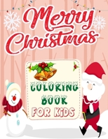 Merry Christmas Coloring Book For Kids: Age 3-5;50 Christmas Pages 8.5''/11'' to Color Including Santa, Christmas Trees, Reindeer, SnowmanFun Easy and B08NWQZRQM Book Cover