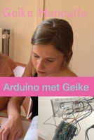 Arduino Met Geike: Leer arduino in 10 makkelijke oefeningen (Dutch Edition) 9082826267 Book Cover