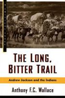 The Long, Bitter Trail: Andrew Jackson and the Indians (Critical Issue) 0809015528 Book Cover